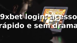 9xbet login: acesso rápido e sem drama 😎